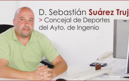 Entrevista con D. Sebastián Suárez Trujillo, Concejal de Deportes de la Villa de Ingenio